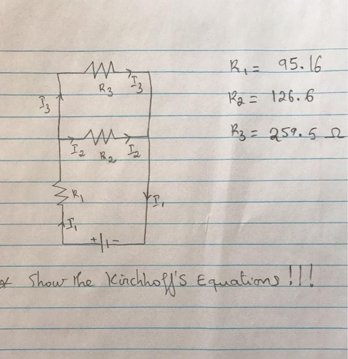 Ri= 95.16
AM,
Rg 3
Ra=126.6
B3=259.52
Shaw The Kinchhoff's Equatims!!!
