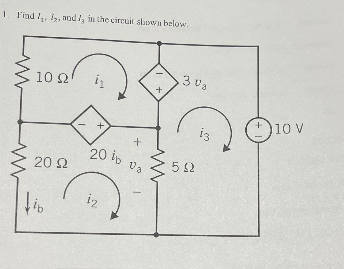 1. Find I1, Iz, and I, in the circuit shown below.
10 Ω
20 Ω
fio
1
+
+
20 ib va
12
+
3 Va
5Ω
13
10 ν