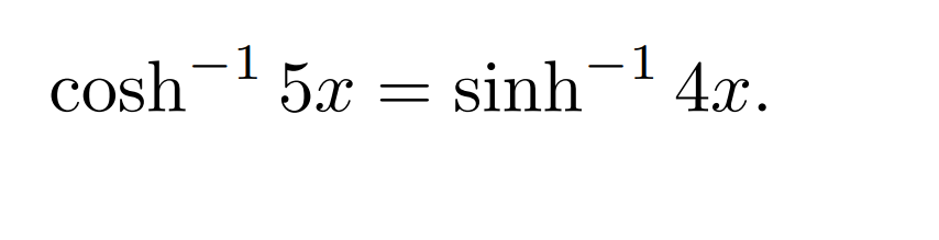 -1
cosh
-1
5x = sinh 4x.
