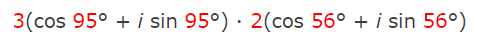 3(cos 95° + i sin 95°) · 2(cos 56° + i sin 56°)
