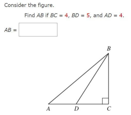 Consider the figure.
Find AB if BC = 4, BD = 5, and AD = 4.
AB =
В
A
D
C
