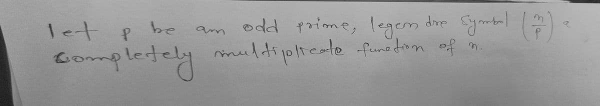 let p be
completely
m
Symbal (27)
dre
am odd prime, legen
multipliedte fumation of n
a