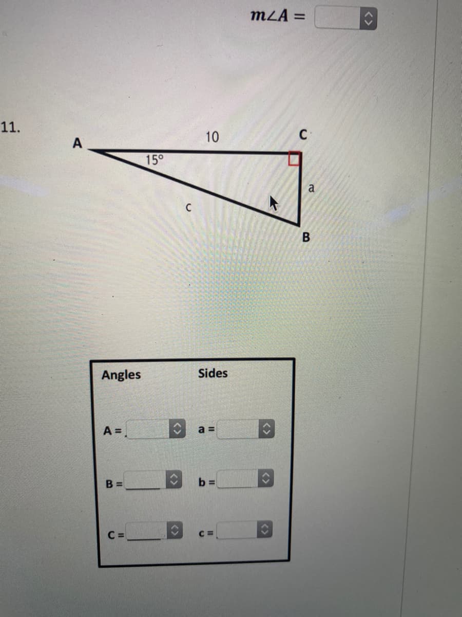 mLA =
%3D
11.
10
15°
a
C
В
Angles
Sides
A=.
a =
B =
b =
C =
C =
<>
