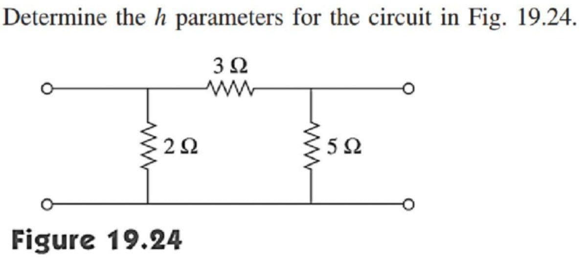 Determine the h parameters for the circuit in Fig. 19.24.
3Ω
www
2Ω
Figure 19.24
Μ
Μ
5Ω