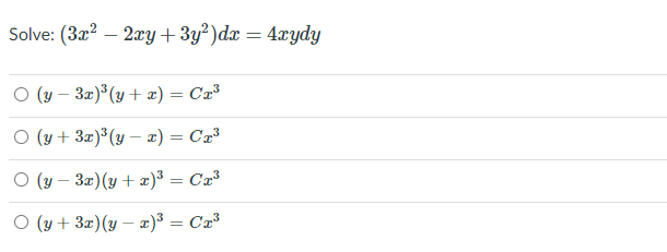 Solve: (3x? – 2xy+ 3y² )dx = 4xydy
O (y – 3x) (y + x) = Ca³
O (y + 3x)³(y – x) = Ca³
O (y – 3x)(y + x)³ = Ca³
O (y + 3x)(y – x)³ = Ca³
