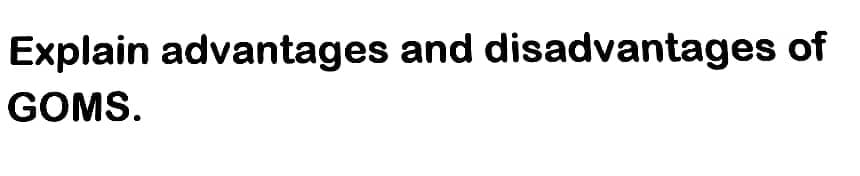 Explain advantages and disadvantages of
GOMS.