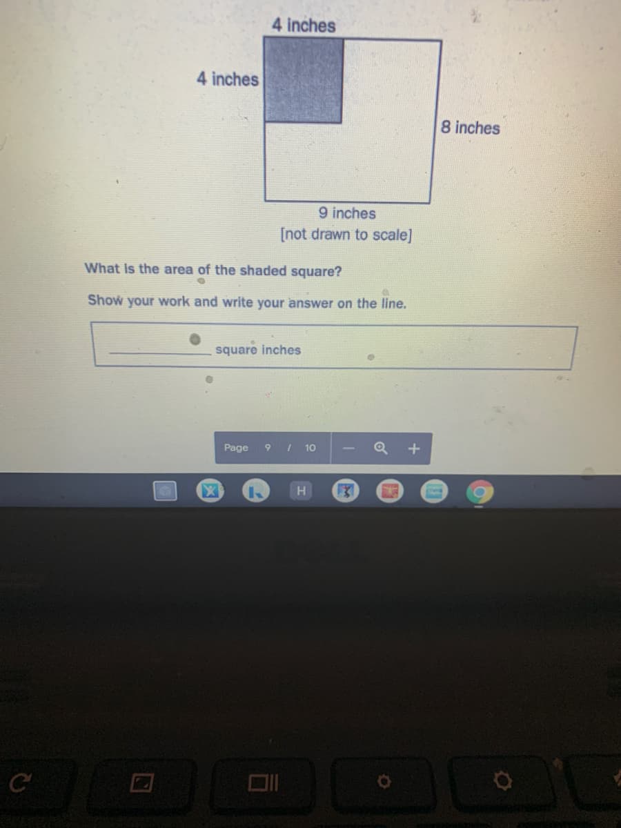 4 inches
4 inches
8 inches
9 inches
[not drawn to scale]
What is the area of the shaded square?
Show your work and write your answer on the line.
square inches
Page
I 10
H.
