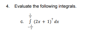 4. Evaluate the following integrals.
S (2x + 1)' dx
C.
