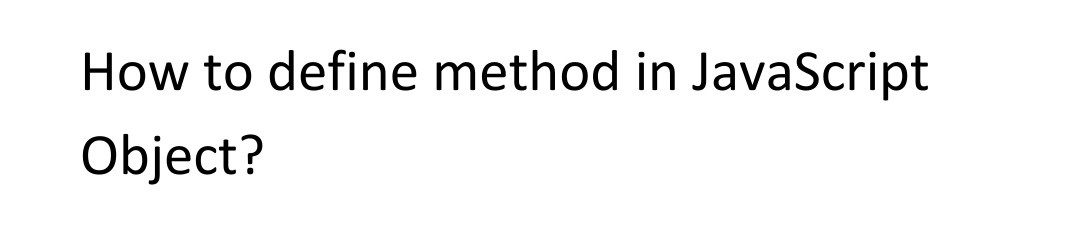 How to define method in JavaScript
Object?