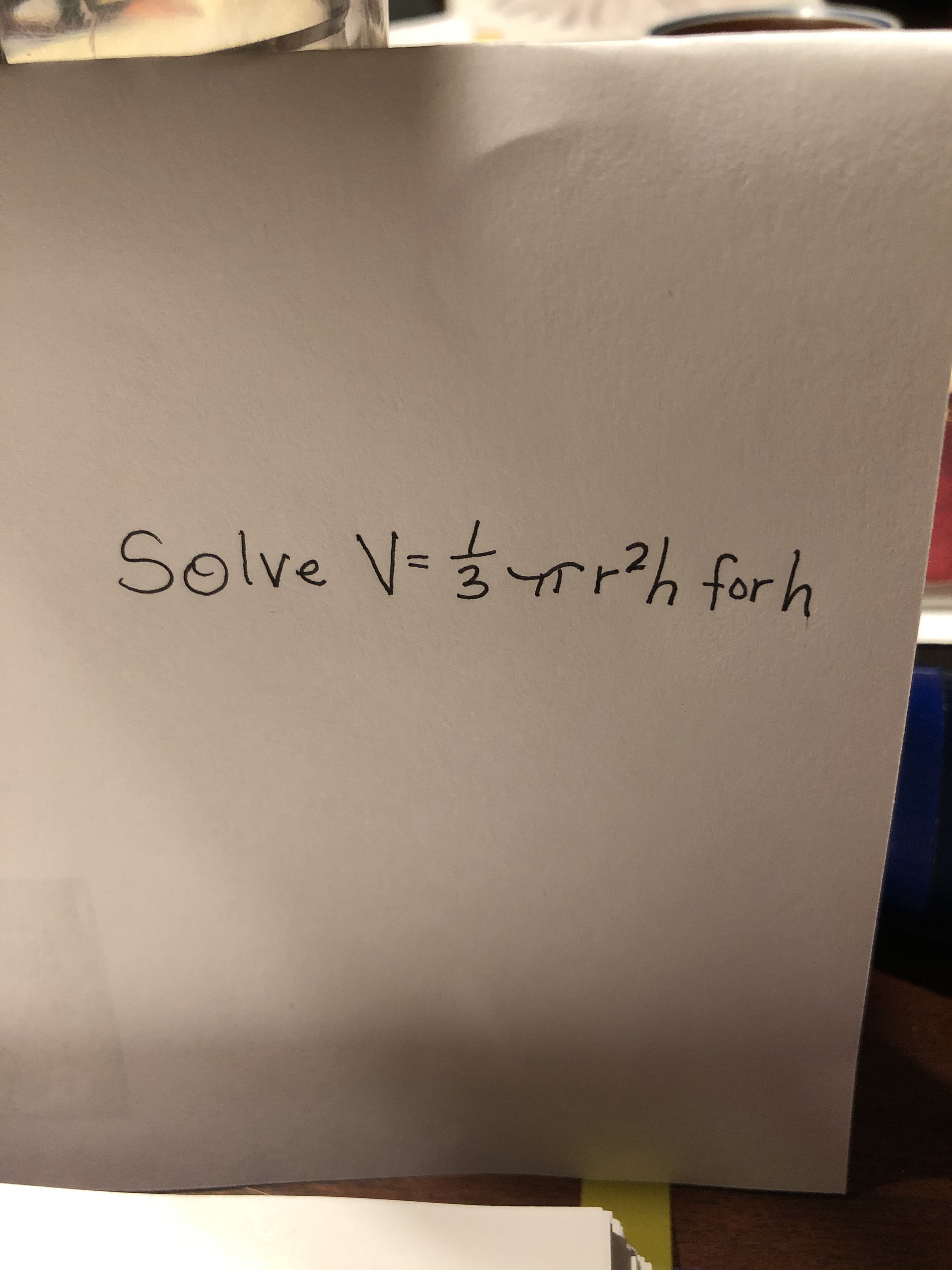 Solve V-3rr?h for h
%3D
