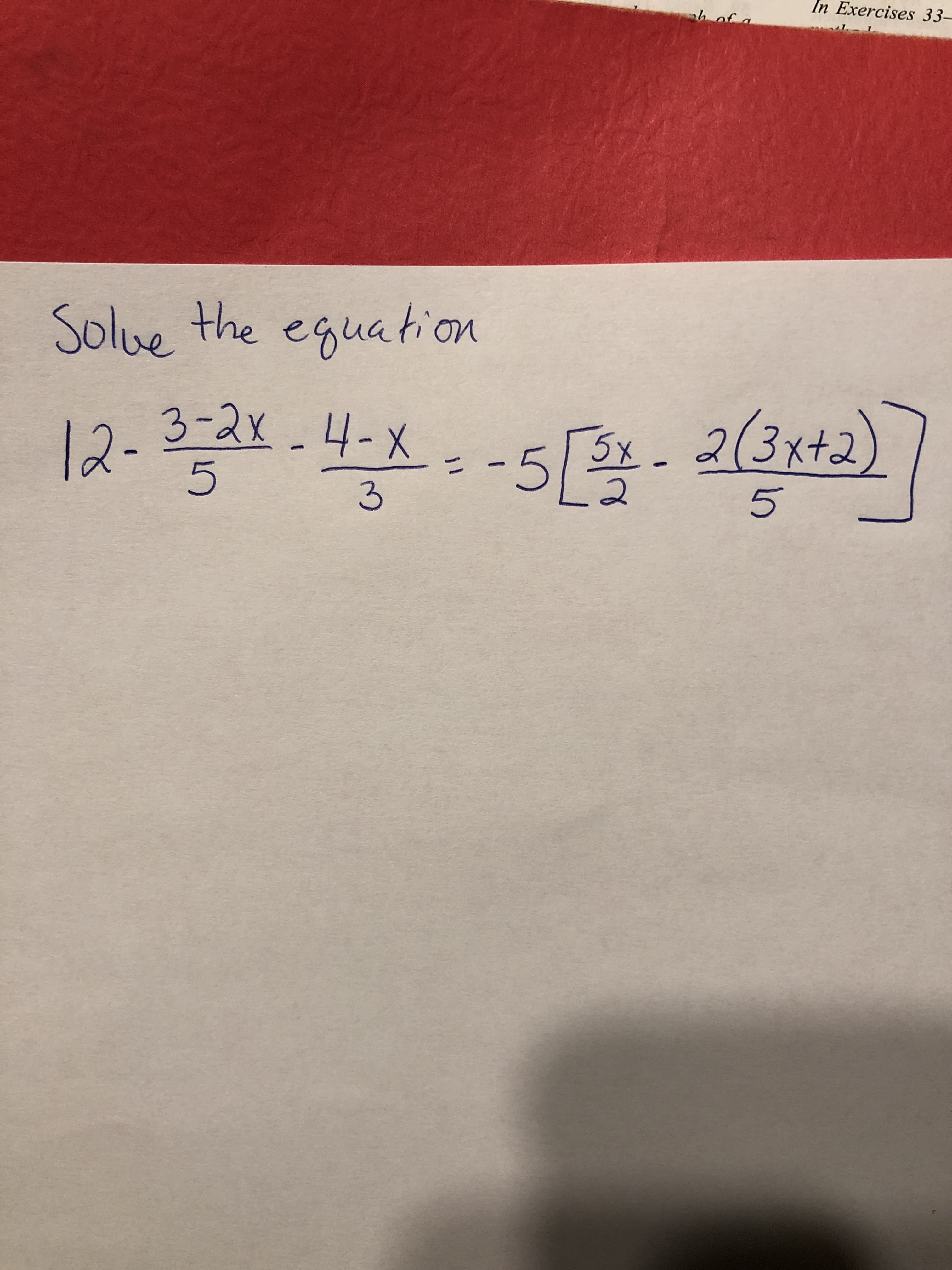 In Exercises 33-
h of a
Solve the eguation
12-3 .4-X.-5[ 2(3s+2)
3-2x_4-X
2(3xt2)
3x_
5
