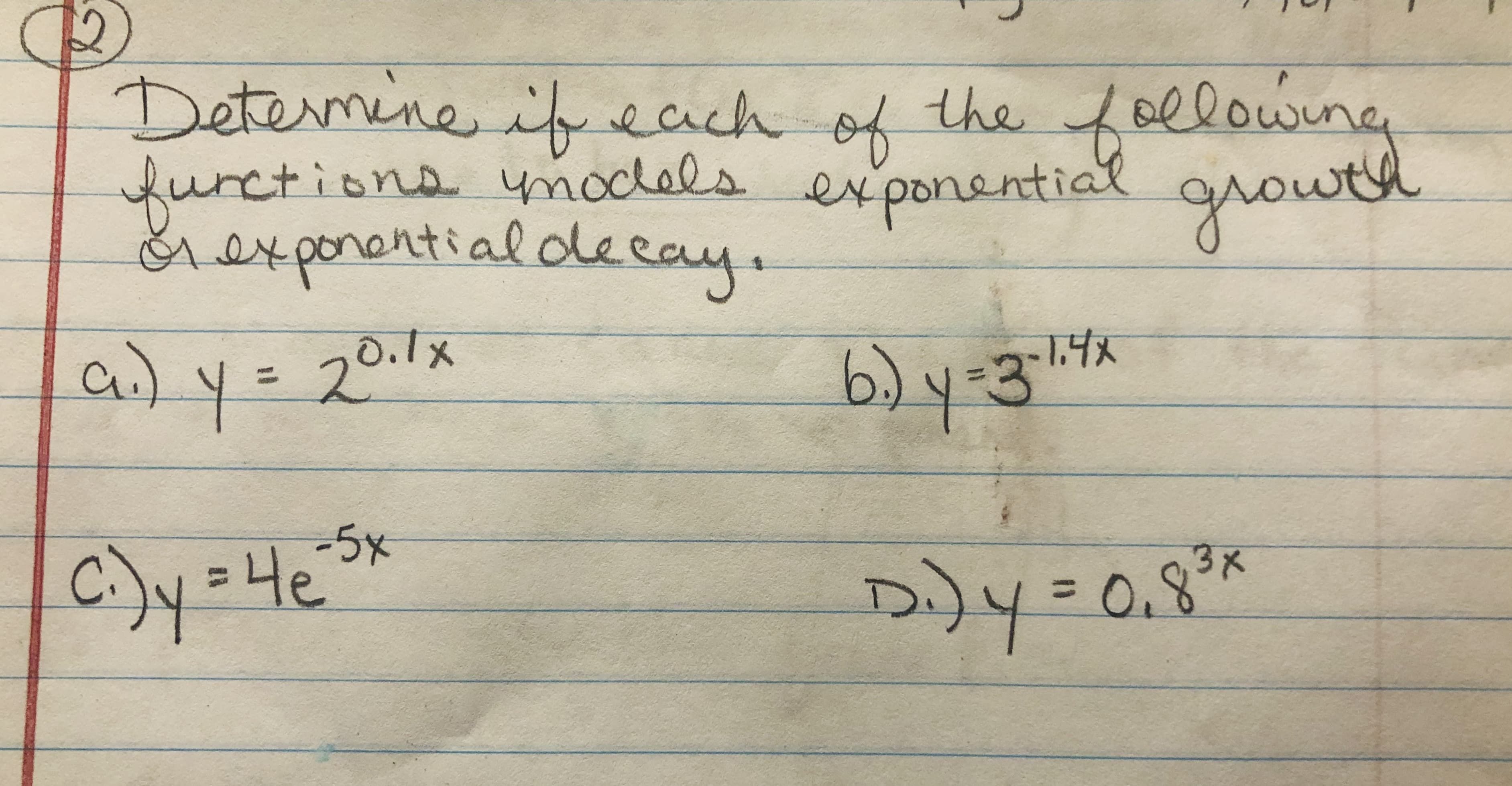 12
Determine.
furctions models ex ponential
1exponentialdeea
fellowing
growt
each
of
the
ay.
1.4x
ai)
a) y= 20.1x
b.) y-3-4*
-5x
He
0.8'
%3D
