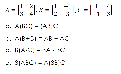 41
А
.3
В —
C =
3
3.
a. A(BC) = (AB)C
b. A(B+C) = AB + AC
с. В(A-C) 3 ВА - ВС
d. 3(АBC) 3D A(ЗВ]C
