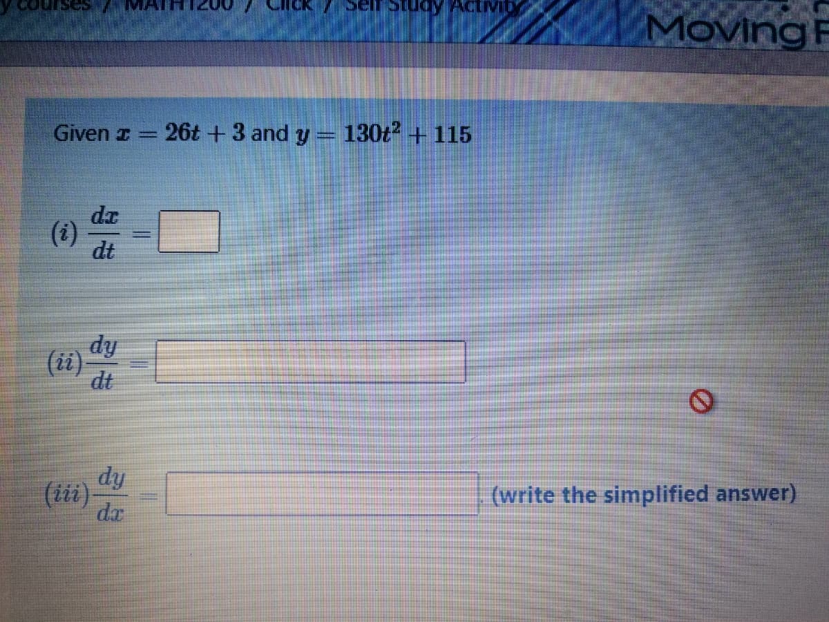 Sody ActrMD
MovingF
Given I =
26t +3 and y = 130t2 + 115
da
dt
fip
(ii).
dt
dy
(iii)
(write the simplified answer)
de
(3)
