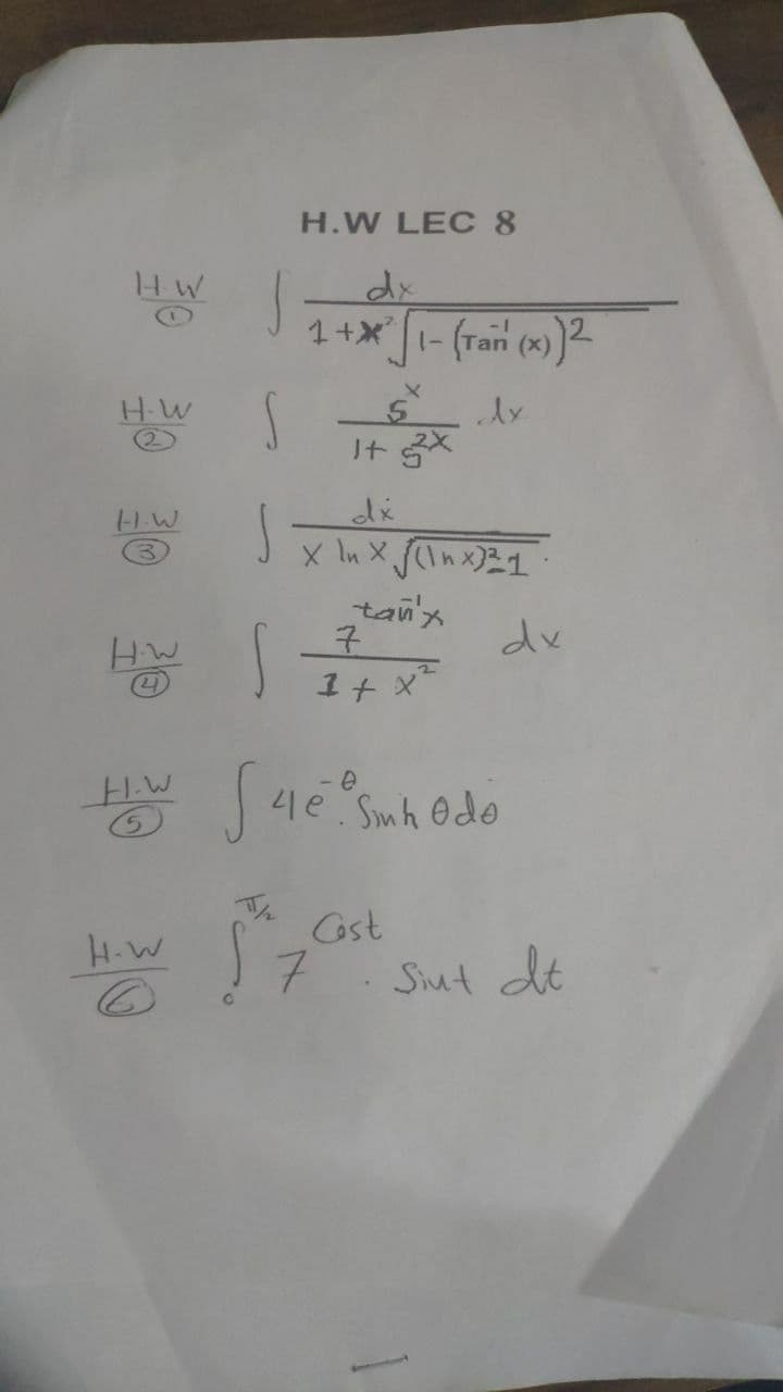 H.W LEC 8
H W
dx
1+x1- (ran (x) )²
HW
-1.W
x In X Tn x)21
tanx
7
1+ x*
du
H.W
le Smh Odo
Cost
7.
H.W
Siut dt
