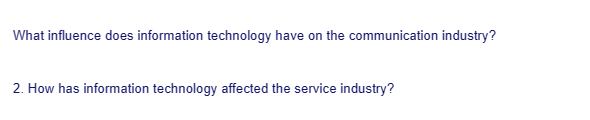 What influence does information technology have on the communication industry?
2. How has information technology affected the service industry?