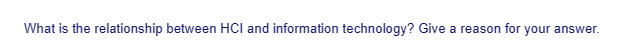 What is the relationship between HCI and information technology? Give a reason for your answer.