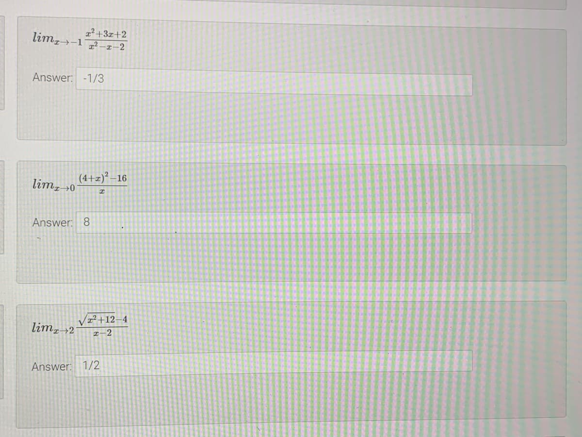 x² +3x+2
lim
Answer: -1/3
(4+x)² –16
lim, →0
Answer: 8
22+12–4
lim,→2
I-2
Answer: 1/2
