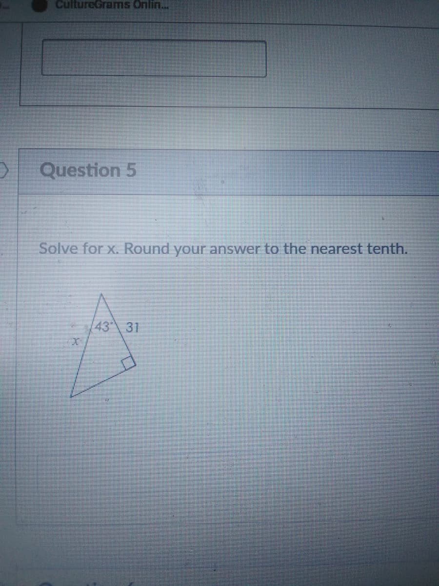 CultureGrams Onlin...
Question 5
Solve for x. Round your answer to the nearest tenth.
43 31
