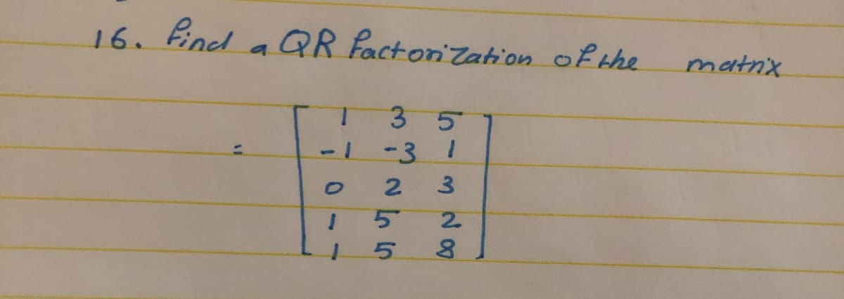 16. Find a QR PactoniZation of the
matnx
3 5
---3 1
%3D
5.
3 28
2 n5
