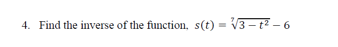 4. Find the inverse of the function, s(t) = √3 – t² – 6
- -