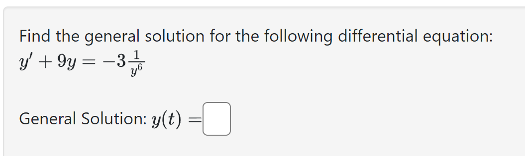 Find the general solution for the following differential equation:
y' + 9y = −3√ √
General Solution: y(t)