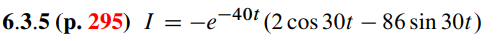 6.3.5 (p. 295) I = -e-40t (2 cos 30t - 86 sin 30t)