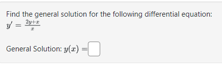 Find the general solution for the following differential equation:
y':
2y+x
General Solution: y(x) =