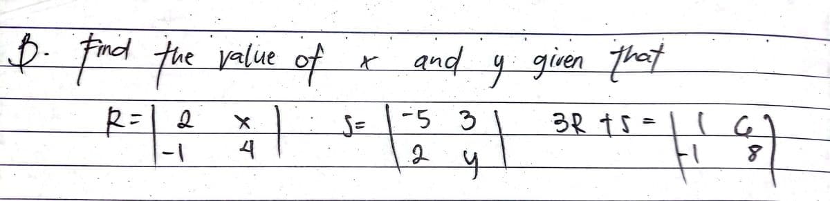 $. fnd the valiue
the value
of
and
giren That
-5 3
3R ts =
X.
1-
