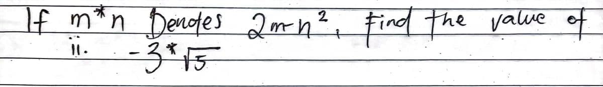 If m*n
Dendes 2mn?,
find The value of
-3*15
|
