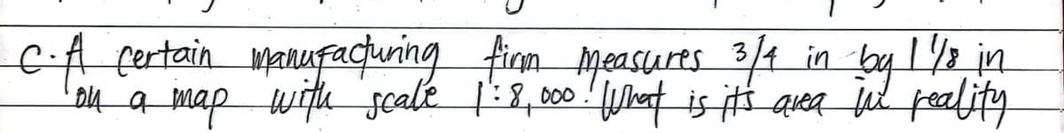 C-A certain mpanufacuring fian measures by I%2
3/4 in
D4_ a rat is #s qrea jul pealifty
map with scale 1:8,000!
