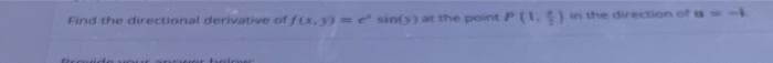 Find the directional derivative of f(x, y) =e" sin(y) at the point P (1.5)
Helener