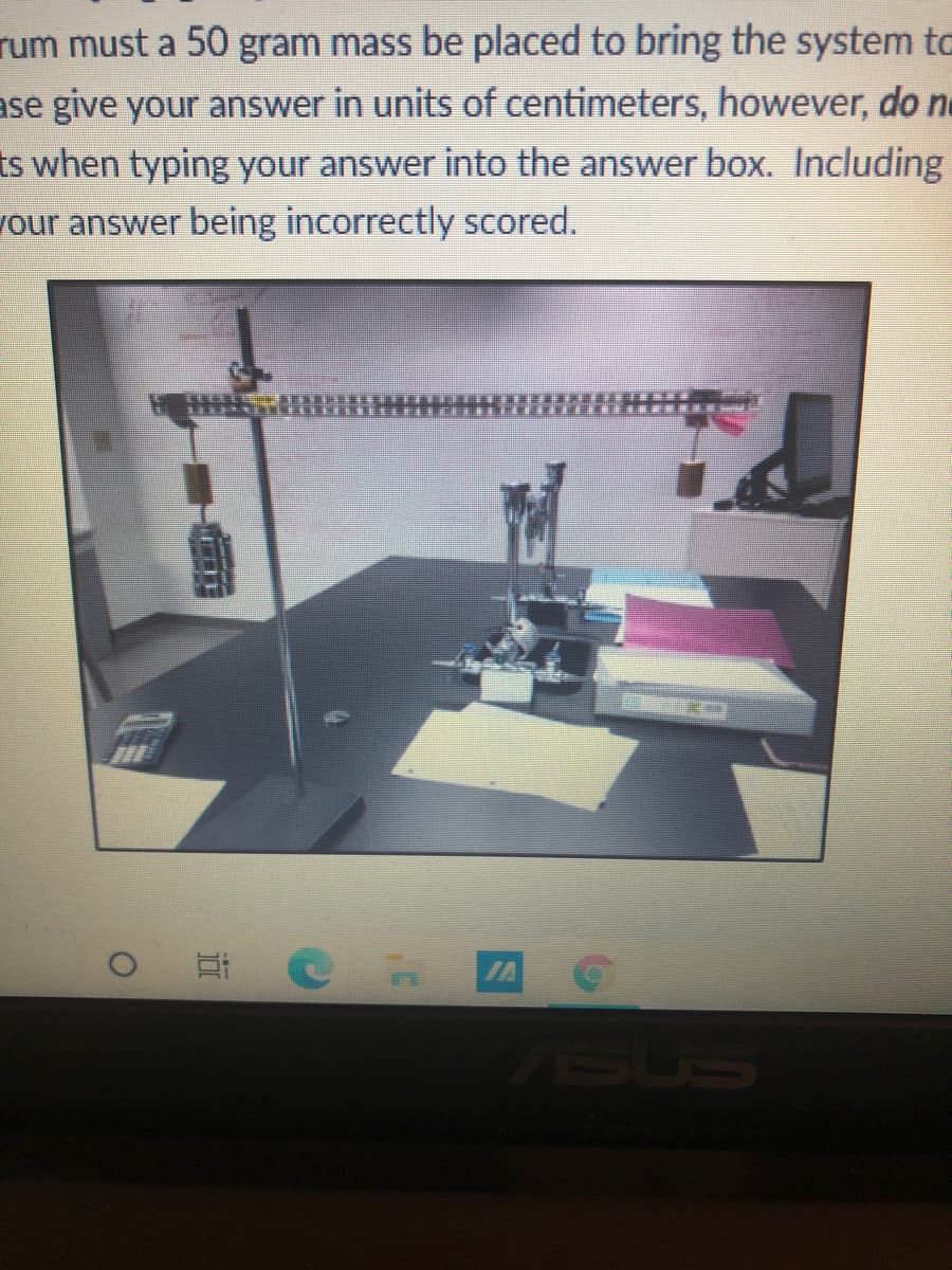 rum must a 50 gram mass be placed to bring the system to
ase give your answer in units of centimeters, however, do n
ts when typing your answer into the answer box. Including
your answer being incorrectly scored.
耳Ca
BUS
