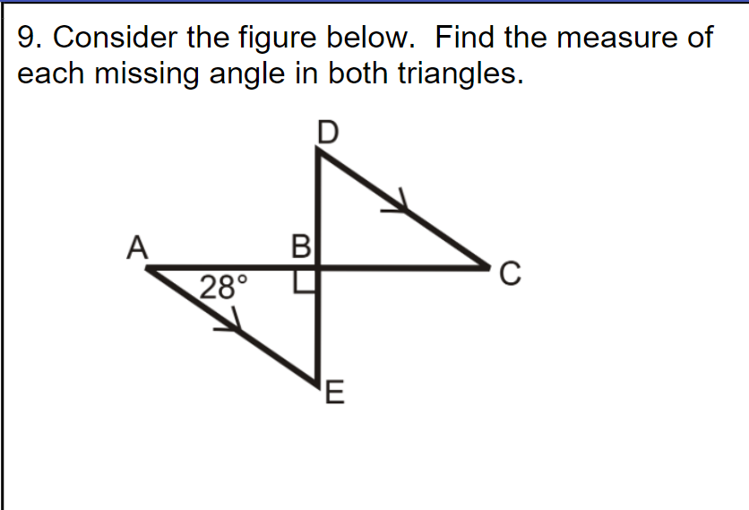 9. Consider the figure below. Find the measure of
each missing angle in both triangles.
D
B
28°
A
C
E
