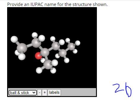 Provide an IUPAC name for the structure shown.
ball & stick v
1
+ labels
20