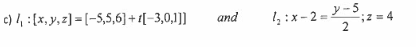 c) : (x, y, z)=[-5,5,6]+[-3,0,1]]
and
h:x-2-2- 2;z=4
-5