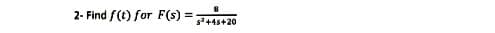 2- Find f(t) for F(s) =
s+4s+20

