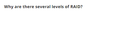 Why are there several levels of RAID?
