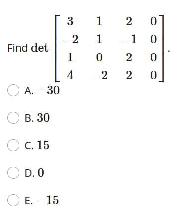 1
2
-2
1
-1
Find det
1
2
4
-2
2
О А. —30
О в. 30
O C. 15
O D. 0
ОЕ. —15
