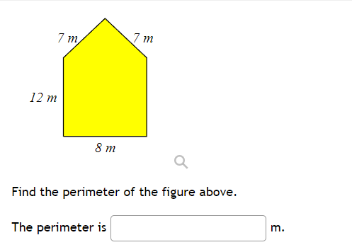 7 m
7 m
12 m
8 m
Find the perimeter of the figure above.
m.
The perimeter is

