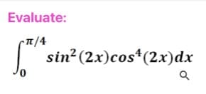 Evaluate:
sin? (2x)cos*(2x)dx
