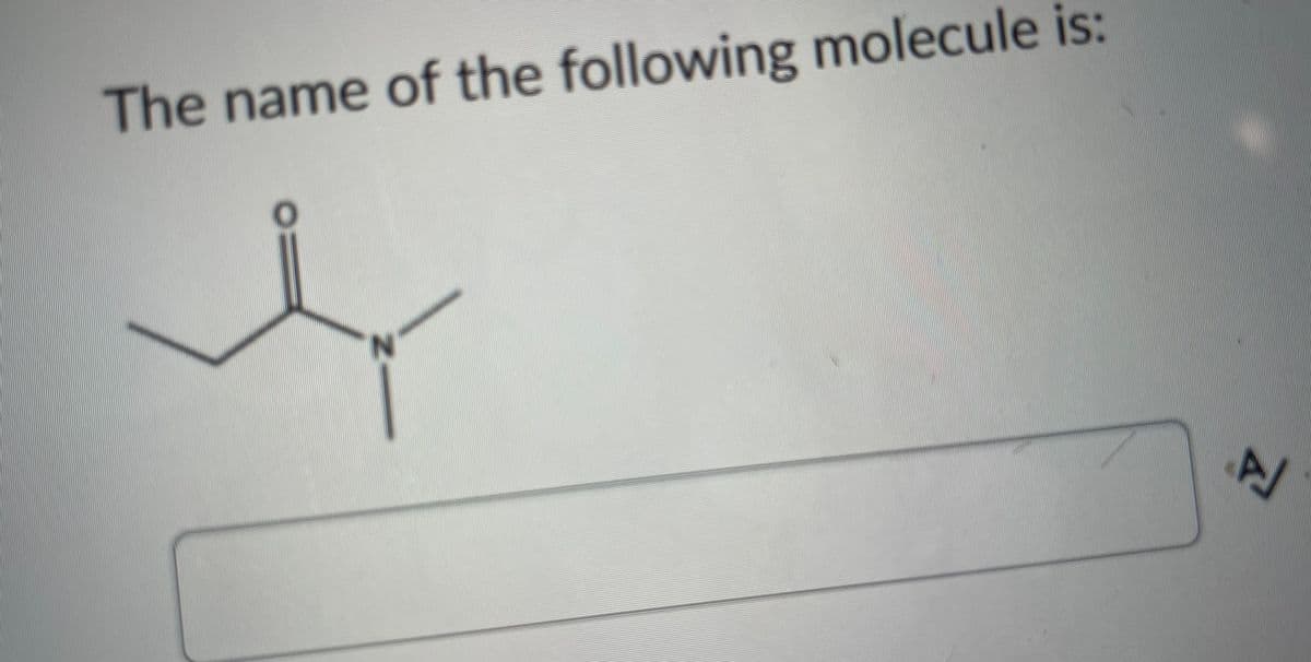 The name of the following molecule is:
N
A