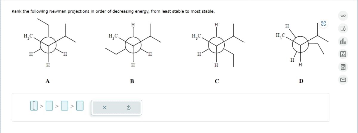 Rank the following Newman projections in order of decreasing energy, from least stable to most stable.
H₂C.
H
H
A
H
I>D>D>D
X
H,C,
H
6
H
B
H
H,C,
H
H
H
C
H
H,C.
တက်
H
H
D
=ာ
00.
Ar