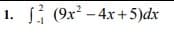 1. (9x? - 4x+ 5)dx
