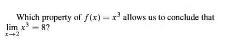 Which property of f(x) = x' allows us to conclude that
lim x = 8?
x+2
