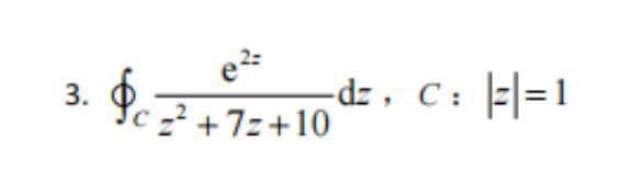 -dz, C:
Fl= 1
3.
+7z+10
