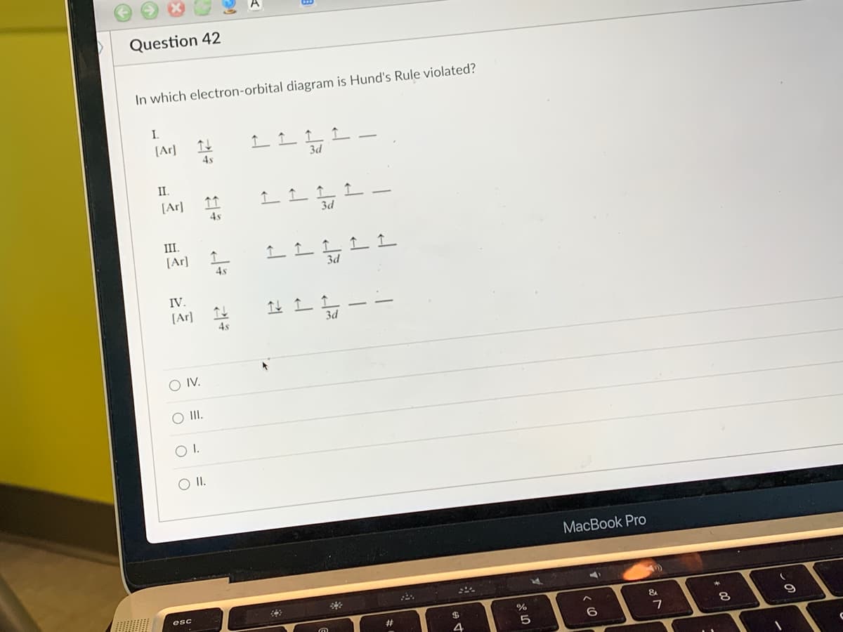 **Electron-Orbital Diagram Question**

---

### Question 42

**In which electron-orbital diagram is Hund's Rule violated?**

Diagram options:

- **I.**  

  \[ \text{[Ar]} \quad \uparrow\downarrow \quad 4s \quad \uparrow\downarrow \quad \uparrow \quad \uparrow \quad \uparrow \quad \quad \quad 3d \]
  
- **II.**  

  \[ \text{[Ar]} \quad \uparrow\downarrow \quad 4s \quad \uparrow \quad \uparrow \quad \uparrow \quad \uparrow \quad \uparrow \quad 3d \]
  
- **III.**  

  \[ \text{[Ar]} \quad \uparrow\downarrow \quad 4s \quad \uparrow \quad \uparrow \quad \uparrow \quad \quad \quad \quad \quad \quad 3d \]
  
- **IV.**

  \[ \text{[Ar]} \quad \uparrow \quad \downarrow \quad 4s \quad \uparrow\downarrow \quad \uparrow \quad \uparrow \quad \uarrow \quad 3d \]

Answer choices:

- ( ) IV.
- ( ) III.
- ( ) I.
- ( ) II.

### Explanation

To determine which electron-orbital diagram violates Hund's Rule, we need to understand Hund's Rule:
**Hund's Rule** states that electrons must occupy every orbital singly before any orbital is doubly occupied. Additionally, all electrons in singly occupied orbitals must have the same spin.

Diagram-by-diagram analysis:
- **Diagram I** violates Hund's Rule because the 3d orbitals are doubly occupied before all orbitals are singly occupied.
- **Diagram II** does not violate Hund's Rule as all orbitals in 3d are singly occupied with the same spin.
- **Diagram III** does not violate Hund's Rule because it adheres to the principle of singly occupying each 3d orbital before any pairing occurs.
- **Diagram IV** also violates Hund's Rule because the 4s orbital should be doubly occupied with the correct spin alignment.

After this analysis, it's clear that **Diagram I** is the one in which Hund's Rule is violated.