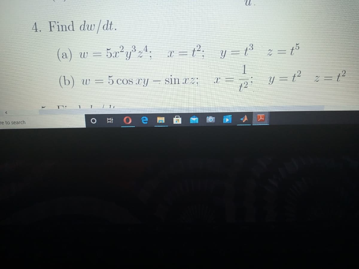 4. Find dw/dt.
(a) w =
5.x
2,3.4.
y = 13
(b) w = 5 cos ry – sin rz;
5 COS
sin xz;
pi z = 7?
y = t²
X =
e
re to search
