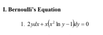 I. Bernoulli's Equation
1. 2ydx + x(x² In y-1)dy=0