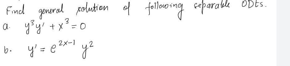 Find general polutien
yoy! + x = 0
of followoing eeparable obts.
ODES.
a.
y' = e*** yz
2メー1
b.
= e²
